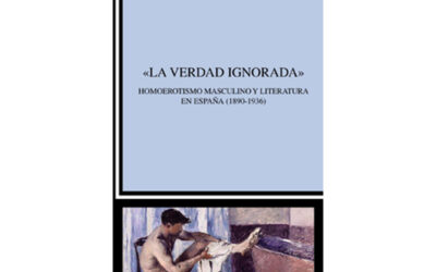 LA VERDAD IGNORADA Homoerotismo masculino y literatura en España (1890 – 1936)