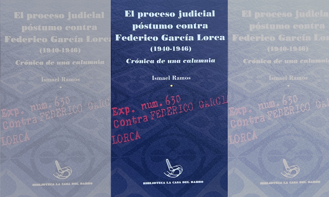 Ismael Ramos: «El proceso judicial póstumo contra Federico García Lorca (1940-1946). Crónica de una calumnia»