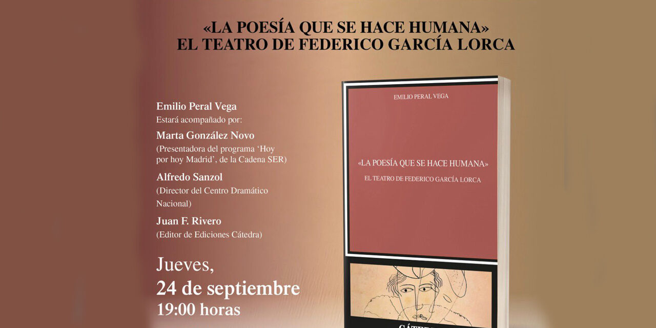 Emilio Peral: «LA POESÍA QUE SE HACE HUMANA» EL TEATRO DE FEDERICO GARCÍA LORCA